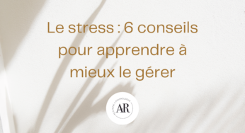 Le stress : 6 conseils pour apprendre à mieux le gérer