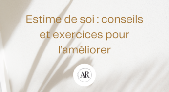 Estime de soi : conseils et exercices pour l’améliorer